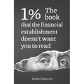 1%. The book that the financial establishment doesn't want you to read.: The first ever behind-the-curtain look at how banks really function, and thei