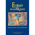Ecology & the Jewish Spirit: Where Nature & the Sacred Meet