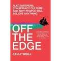 Off the Edge: Flat Earthers, Conspiracy Culture, and Why People Will Believe Anything