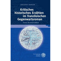 Kritisches Historisches Erzahlen Im Franzosischen Gegenwartsroman: Forest, Rouaud, Kaddour