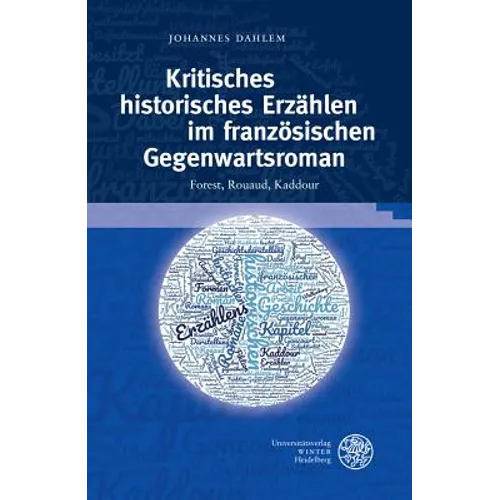 Kritisches Historisches Erzahlen Im Franzosischen Gegenwartsroman: Forest, Rouaud, Kaddour