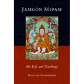 Jamgon Mipam: His Life and Teachings