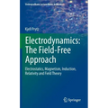 Electrodynamics: The Field-Free Approach: Electrostatics, Magnetism, Induction, Relativity and Field Theory