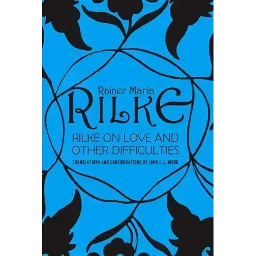 Rilke on Love and Other Difficulties: Translations and Considerations
