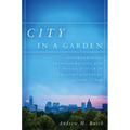City in a Garden: Environmental Transformations and Racial Justice in Twentieth-Century Austin, Texas