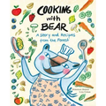 Cooking with Bear: A Story and Recipes from the Forest