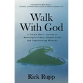 Walk With God: A Simple Man's Journey to Meaningful Prayer, Deeper Faith and Experiencing Miracles
