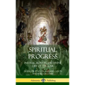 Spiritual Progress: Instructions in the Divine Life of the Soul, A Collection of Five Essays by Three Great Religious Thinkers (Hardcover)