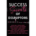 Success Secrets of Disruptors