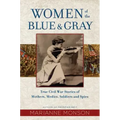 Women of the Blue and Gray: True Civil War Stories of Mothers, Medics, Soldiers, and Spies
