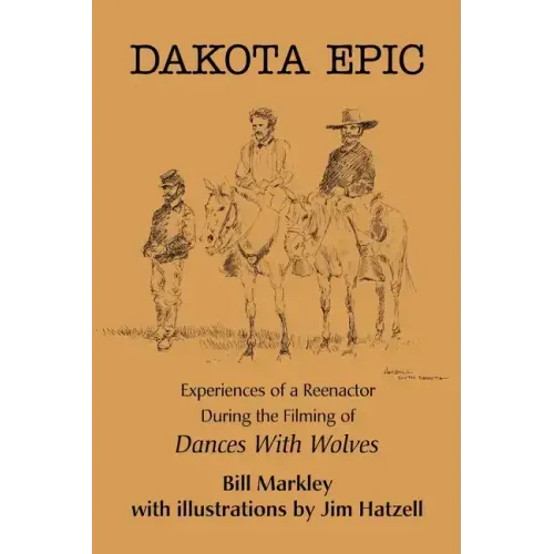 Dakota Epic: Experiences of a Reenactor During the Filming of Dances with Wolves
