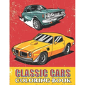 Classic Cars Coloring Book: Cool Cars and Vehicle Coloring Book For Boys and Adults