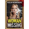 Woman Missing: A totally addictive psychological thriller with a shocking final twist