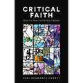 Critical Faith: What It Is, What It Isn't, and Why It Matters
