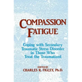 Compassion Fatigue: Coping with Secondary Traumatic Stress Disorder in Those Who Treat the Traumatized