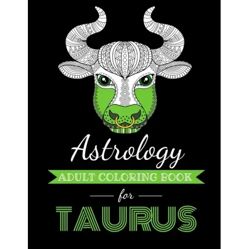 Astrology Adult Coloring Book for Taurus: Dedicated coloring book for Taurus Zodiac Sign. Over 30 coloring pages to color.