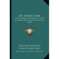 Of Induction: With Especial Reference to Mr. J. Stuart Mill's System of Logic (1849)