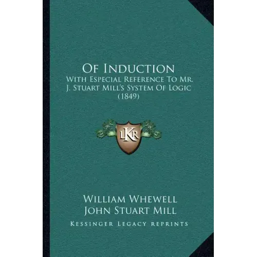 Of Induction: With Especial Reference to Mr. J. Stuart Mill's System of Logic (1849)