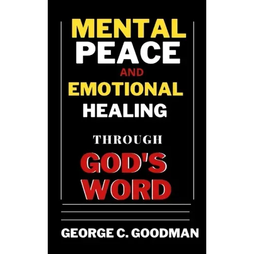 Mental Peace and Emotional Healing Through God's Word: Bible Promises and Scripture Verses for the Recovery of Physical Strength, Mental Health, Spiri