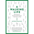 A Walking Life: Reclaiming Our Health and Our Freedom One Step at a Time