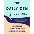 The Daily Zen Journal: A Creative Companion for a Beginner's Mind