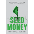 Seed Money: Monsanto's Past and Our Food Future