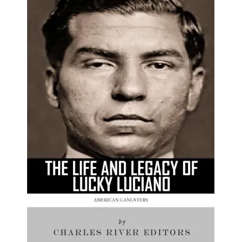 American Gangsters: The Life and Legacy of Lucky Luciano