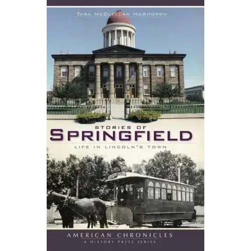 Stories of Springfield: Life in Lincoln's Town