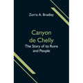 Canyon de Chelly; The Story of its Ruins and People