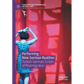 Performing New German Realities: Turkish-German Scripts of Postmigration