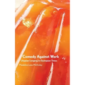 Comedy Against Work: Utopian Longing in Dystopian Times