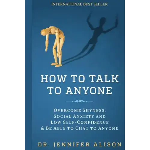 How To Talk To Anyone: Overcome shyness, social anxiety and low self-confidence & be able to chat to anyone!