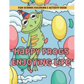 Happy Frogs Enjoying Life Fun Scenes Coloring & Activity Book: Includes Pages to Color, Dot to Dot, Word Scramble, Cut Out Your Own Bookmarks, and mor