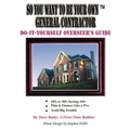 So You Want To Be Your Own General Contractor: Do-It-Yourself Overseer's Guide