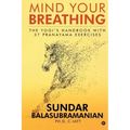 Mind Your Breathing: The Yogi's Handbook with 37 Pranayama Exercises