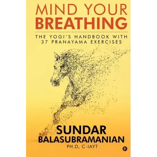 Mind Your Breathing: The Yogi's Handbook with 37 Pranayama Exercises