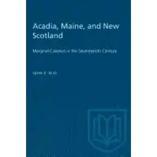 Acadia, Maine, and New Scotland: Marginal Colonies in the Seventeenth Century
