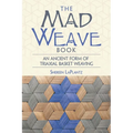 The Mad Weave Book: An Ancient Form of Triaxial Basket Weaving