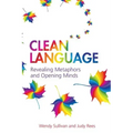 Clean Language: Revealing Metaphors and Opening Minds