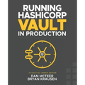 Running HashiCorp Vault in Production