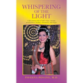 Whispering of the Light: A Life Journey Full of Faith, Hope, Courage, Perseverance, Healing, Adventures, and Magic