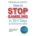 How to stop gambling in 30+1 days.: A 30+ 1 day gambling recovery guide for use by gamblers, addiction counsellors and partners of problem gamblers.