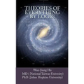 Theories of Everything by Logic: Unlock the secrets of dark matter/energy, atom model/chemical bond, homochirality/extinction, geomagnetism/earthquake
