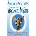 Angeles de proteccion: Historias reales del Arcangel Miguel