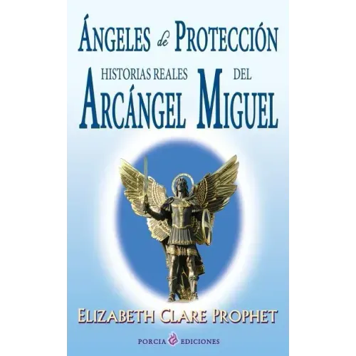 Angeles de proteccion: Historias reales del Arcangel Miguel