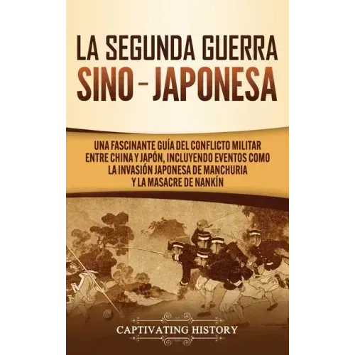 La Segunda Guerra Sino-Japonesa: Una Fascinante Guía del Conflicto Militar entre China y Japón, Incluyendo Eventos como la Invasión Japonesa de Manchu