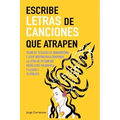 Escribe letras de canciones que atrapen: Técnicas eficaces de songwriting y lyric writing para componer la letra de tu canción desde cero, mejorarla y