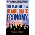 The Making of a Democratic Economy: How to Build Prosperity for the Many, Not the Few