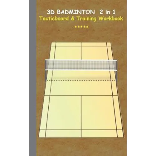 3D Badminton 2 in 1 Tacticboard and Training Book: Tactics/strategies/drills for trainer/coaches, notebook, training, exercise, exercises, drills, pra