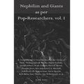 Nephilim and Giants as per Pop-Researchers, Vol. I: Featuring Thomas, Missler, Fortson, Gilbert, Godawa, Heron, Horn, Johnson, Marzulli, Peck, Quarter